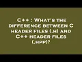 C What s the difference between C header files h and C header files hpp