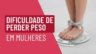 Dificuldade de perder peso em mulheres