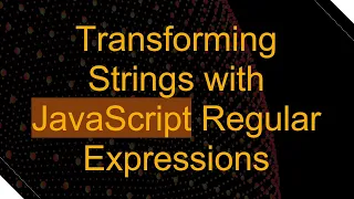 Transforming Strings with JavaScript Regular Expressions