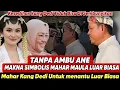 Download Lagu TANPA DI HADIRI AMBU ANE MAKNA SIMBOLIS MAHAR MAULA AKBAR KE PUTRI KARLINA LUAR BIASA