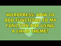 Wordpress How to add functions to my function php using a child theme