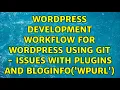 Wordpress Development workflow for Wordpress using git - issues with plugins and bloginfo wpurl