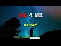 Halsey - Die 4 me (lyrics video)