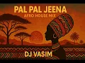 Download Lagu PAL PAL JEENA | AFRO HOUSE MIX | DJ VASIM | BOLLYTECH | BOLLYAFRO | AFUSIC \u0026 ALISOOMROMUSIC