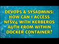 DevOps SysAdmins How can I access NFSv4 with kerberos auth from within Docker container