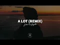 John K x Sigala - A Lot (Remix) [Lyrics]