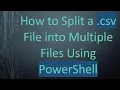 How to Split a csv File into Multiple Files Using PowerShell