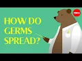 How do germs spread and why do they make us sick - Yannay Khaikin and Nicole Mideo