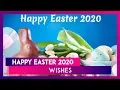 Happy Easter 2020 Wishes WhatsApp Messages Greetings Images and Quotes to Send to Your Family
