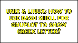 Unix Linux How to use bash shell for gnuplot to show Greek letter
