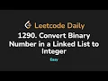 1290 Convert Binary Number in a Linked List to Integer Leetcode Daily - Python