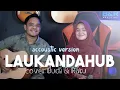 Download Lagu LAUKANDAHUB COVER BUDI \u0026 RATU