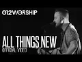Download Lagu G12 Worship - All things new (OFFICIAL VIDEO)