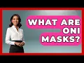 What Are Oni Masks - Art Across Cultures