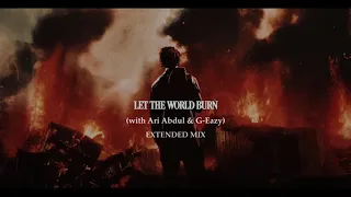 LET THE WORLD BURN By Chris Grey With Ari Abdul G Eazy Extended 