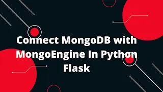 Python Flask Tutorial Connect MongoDB with MongoEngine In Python Flask