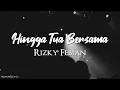 Download Lagu Hingga Tua Bersama - Rizky Febian (Lirik Lagu)