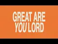 Great Are You Lord - Holly Halliwell, Bridge Worship, & Integrity Worship (Lyric Video)