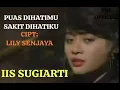 IIS SUGIARTI  PUAS DIHATIMU SAKIT DIHATIKU  KARYA LILY SENJAYA
