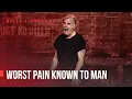 Billy Connolly - Worst pain known to man - Was it something I said?