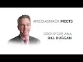 MEETs - Bill Duggan Group EVP ANA 2018