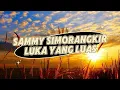 Download Lagu Sammy Simorangkir - Luka Yang Luas (Lyrics) |Harpa Music