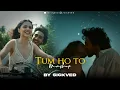 Lagu Tum Ho Toh Mashup | SICKVED