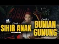 Download Lagu SIHIR ANAK SENDIRI- BUNIAN GUNUNG