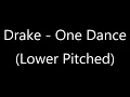 Download Lagu Drake - One Dance (Lower Pitched)