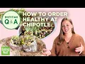 How to Order Healthy at Chipotle Dietitian Q A EatingWell