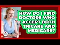 How Do I Find Doctors Who Accept Both TRICARE And Medicare - Medicare Made Simple Guide