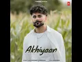 Akhiyaan - Gurneet Dosanjh & Diamond