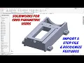 How to Import STEP Files and Recognize Features in SolidWorks