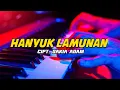 Download Lagu HANYUK LAMUNAN - CIPT. ZAKIA ADAM || DANGDUT ORGEN TUNGGAL LAMPUNG