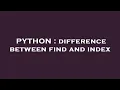 PYTHON difference between find and index