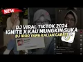 Lagu DJ IGNITE X KAU MUNGKIN SUKA DJ IDOO VIRAL TIKTOK 2024