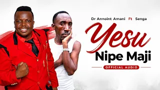 Dr Annoint Amani Ft Senga - YESU NIPE MAJI ( official audio )