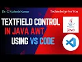 TEXTFIELD CONTROL IN JAVA AWT USING VS CODE