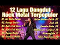 Lagu 12 Lagu Dangdut Versi Rock Terpopuler | Kumpulan Rockdut Paling Dicari 2025