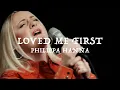Download Lagu Philippa Hanna - Loved Me First (Official Live Video)