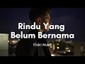Lagu Elokii Music - Rindu Yang Belum Bernama (LYRICS)