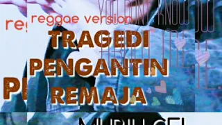 Download TRAGEDI PENGANTIN REMAJA.REGGAE VERSION MP3