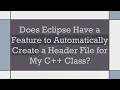 Does Eclipse Have a Feature to Automatically Create a Header File for My C Class