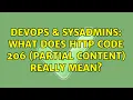 DevOps SysAdmins What does http code 206 partial content really mean