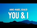 Download Lagu Anne-Marie - You \u0026 I (Lyrics) ft. Khalid