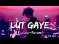 Download Lagu Lut Gaye - Lofi (Slowed + Reverb) | Jubin Nautiyal | SR Lofi #slowed #reverb