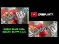 Lagu DUDUK SAMA RATA BERDIRI TANPA RAJA - CHORD, STRUMING \u0026 MELODI UKULELE mix CELLO KERONCONG