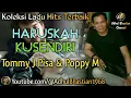 Lagu Lagu lawas yang paling banyak dicari ][ Lagu hits terbaik ][ Haruskah Kusendiri~Tommy J Pisa \u0026 Poppy