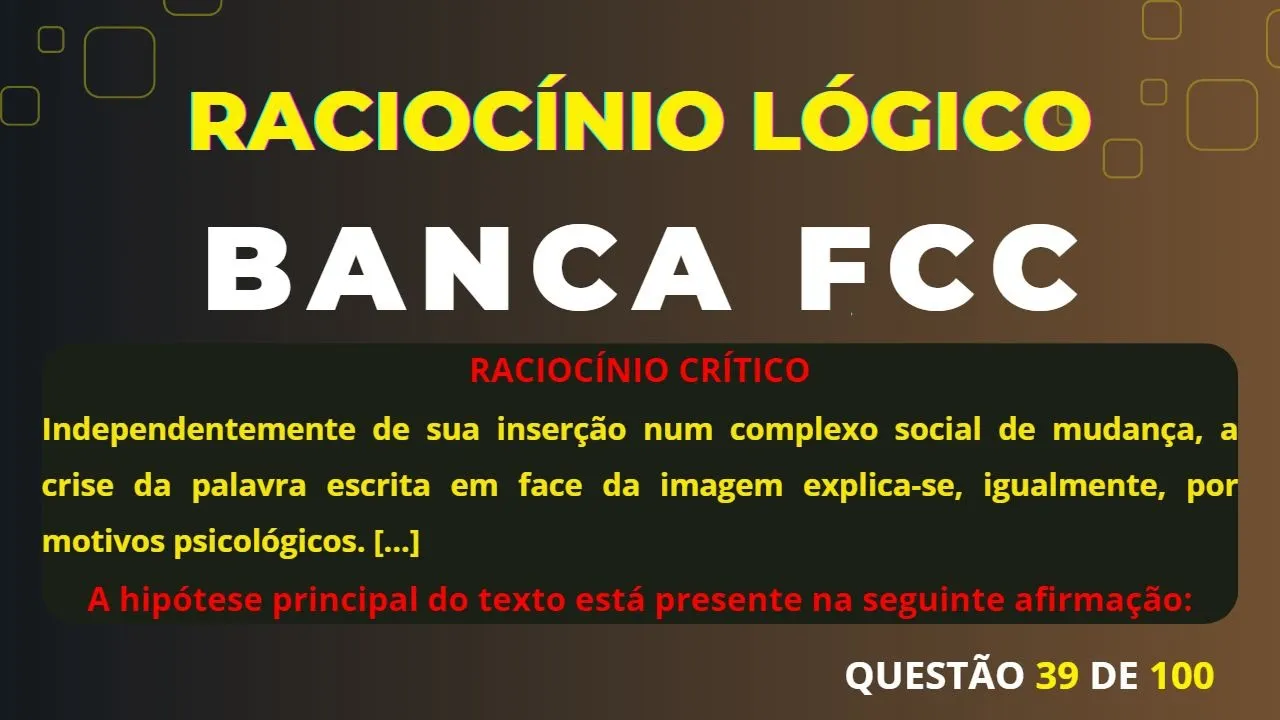 Raciocínio Lógico - Banca #FCC - Questão 39 - Raciocínio Crítico