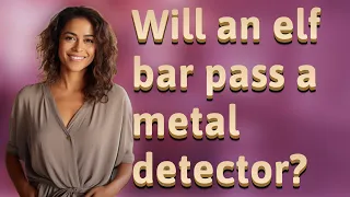 Will an elf bar pass a metal detector